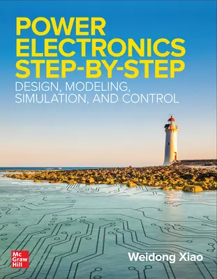 Électronique de puissance pas à pas : Conception, modélisation, simulation et contrôle - Power Electronics Step-by-Step: Design, Modeling, Simulation, and Control