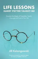 Les leçons de vie que Harry Potter m'a apprises : Découvrez la magie de l'amitié, de la famille, du courage et de l'amour dans votre vie - Life Lessons Harry Potter Taught Me: Discover the Magic of Friendship, Family, Courage, and Love in Your Life