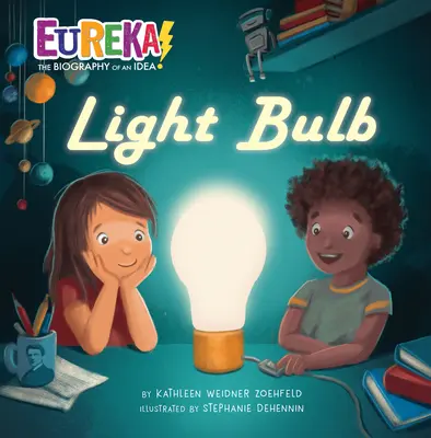 Ampoule : Eureka ! la biographie d'une idée - Light Bulb: Eureka! the Biography of an Idea