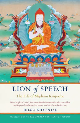 Le lion de la parole : La vie de Mipham Rinpoché - Lion of Speech: The Life of Mipham Rinpoche