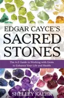 Les pierres sacrées d'Edgar Cayce : Le guide de A à Z pour travailler avec les pierres précieuses afin d'améliorer votre vie et votre santé - Edgar Cayce's Sacred Stones: The A-Z Guide to Working with Gems to Enhance Your Life and Health