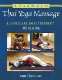 Massage yoga thaïlandais avancé : Postures et voies énergétiques pour la guérison - Advanced Thai Yoga Massage: Postures and Energy Pathways for Healing