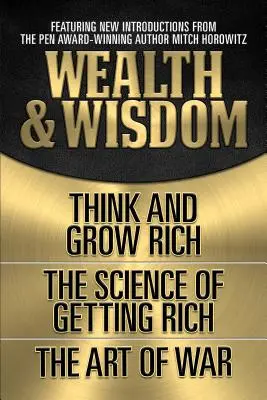 Richesse et sagesse (édition classique originale) : Pensez et devenez riche, la science de l'enrichissement, l'art de la guerre - Wealth & Wisdom (Original Classic Edition): Think and Grow Rich, the Science of Getting Rich, the Art of War