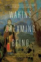 S'éveiller, rêver, être : Soi et conscience dans les neurosciences, la méditation et la philosophie - Waking, Dreaming, Being: Self and Consciousness in Neuroscience, Meditation, and Philosophy