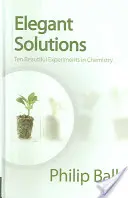 Solutions élégantes : Dix belles expériences de chimie - Elegant Solutions: Ten Beautiful Experiments in Chemistry