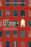 Le musulman invisible : Voyages à travers la blancheur et l'islam - The Invisible Muslim: Journeys Through Whiteness and Islam