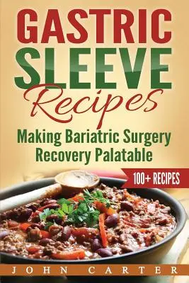 Gastric Sleeve Recipes : Rendre le rétablissement de la chirurgie bariatrique agréable - Gastric Sleeve Recipes: Making Bariatric Surgery Recovery Palatable