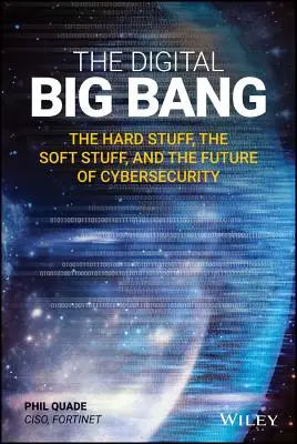 Le Big Bang numérique : Les éléments matériels, les éléments immatériels et l'avenir de la cybersécurité - The Digital Big Bang: The Hard Stuff, the Soft Stuff, and the Future of Cybersecurity