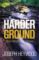 Harder Ground : D'autres histoires de flics de Woods - Harder Ground: More Woods Cop Stories