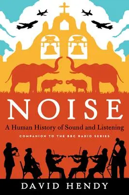 Le bruit : Une histoire humaine du son et de l'écoute - Noise: A Human History of Sound and Listening