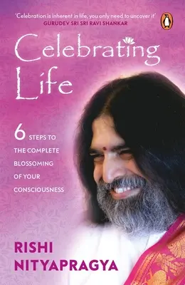 Celebrating Life : 6 Steps to the Complete Blossoming of Your Consciousness (Célébrer la vie : 6 étapes vers l'épanouissement complet de votre conscience) - Celebrating Life: 6 Steps to the Complete Blossoming of Your Consciousness