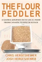 Le colporteur de farine : Un voyage mondial dans l'alimentation locale - The Flour Peddler: A Global Journey Into Local Food