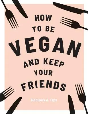 Comment être végétalien et garder ses amis - How to Be Vegan and Keep Your Friends