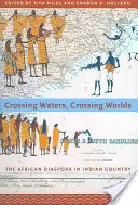 Crossing Waters, Crossing Worlds : La diaspora africaine au pays des Indiens - Crossing Waters, Crossing Worlds: The African Diaspora in Indian Country