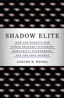 L'élite de l'ombre : comment les nouveaux courtiers du pouvoir dans le monde sapent la démocratie, le gouvernement et le marché libre - Shadow Elite: How the World's New Power Brokers Undermine Democracy, Government, and the Free Market