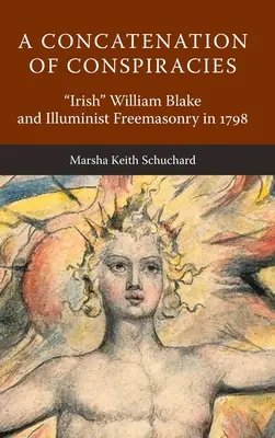 Une concaténation de conspirations : L'Irlandais William Blake et la franc-maçonnerie illuministe en 1798 ». - A Concatenation of Conspiracies: Irish