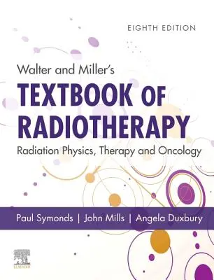 Manuel de radiothérapie de Walter et Miller : Physique des rayonnements, thérapie et oncologie - Walter and Miller's Textbook of Radiotherapy: Radiation Physics, Therapy and Oncology