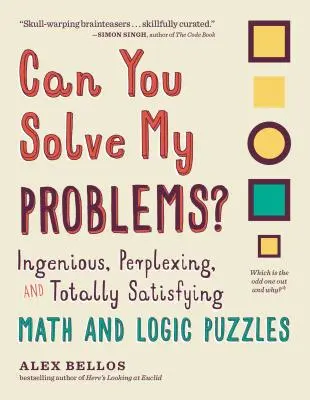 Pouvez-vous résoudre mes problèmes ? Des énigmes mathématiques et logiques ingénieuses, déroutantes et totalement satisfaisantes - Can You Solve My Problems?: Ingenious, Perplexing, and Totally Satisfying Math and Logic Puzzles