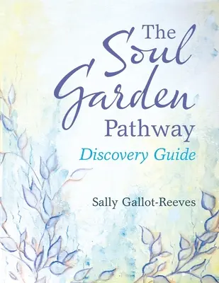 Le sentier des jardins de l'âme : Guide de découverte - The Soul Garden Pathway: Discovery Guide