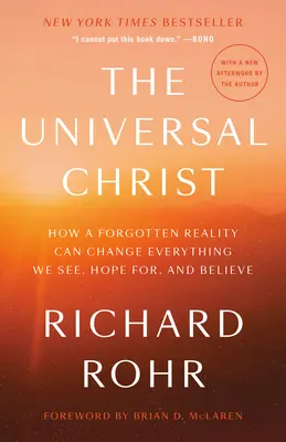 Le Christ universel : Comment une réalité oubliée peut changer tout ce que nous voyons, espérons et croyons - The Universal Christ: How a Forgotten Reality Can Change Everything We See, Hope For, and Believe