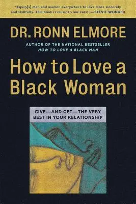 Comment aimer une femme noire : Donner - et obtenir - le meilleur dans votre relation - How to Love a Black Woman: Give--And Get--The Very Best in Your Relationship