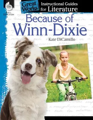 À cause de Winn-Dixie : Un guide pédagogique pour la littérature : Un guide pédagogique pour la littérature - Because of Winn-Dixie: An Instructional Guide for Literature: An Instructional Guide for Literature