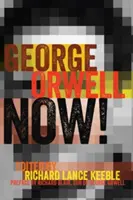 George Orwell Now ! Préface de Richard Blair, fils de George Orwell - George Orwell Now!: Preface by Richard Blair, Son of George Orwell