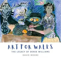 Art for Wales - L'héritage de Derek Williams - Art for Wales - The Legacy of Derek Williams