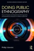 Faire de l'ethnographie publique : Comment créer et diffuser des recherches ethnographiques et qualitatives auprès d'un large public - Doing Public Ethnography: How to Create and Disseminate Ethnographic and Qualitative Research to Wide Audiences