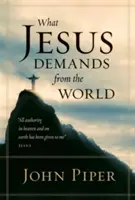 Ce que Jésus exige du monde (édition de poche) - What Jesus Demands from the World (Paperback Edition)