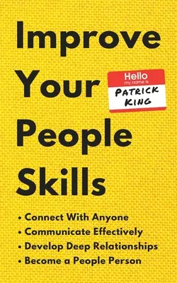 Améliorez vos compétences en relations humaines : Comment se connecter avec n'importe qui, communiquer efficacement, développer des relations profondes, et devenir une personne humaine. - Improve Your People Skills: How to Connect With Anyone, Communicate Effectively, Develop Deep Relationships, and Become a People Person