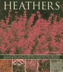 Les bruyères : Un guide illustré des variétés, de la culture et des soins, avec des instructions étape par étape et plus de 160 belles photos. - Heathers: An Illustrated Guide to Varieties, Cultivation and Care, with Wtep-By-Step Instructions and Over 160 Beautiful Photogr