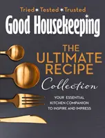 Good Housekeeping Ultimate Collection - Votre compagnon de cuisine essentiel avec plus de 400 recettes pour inspirer et impressionner - Good Housekeeping Ultimate Collection - Your Essential Kitchen Companion with More Than 400 Recipes to Inspire and Impress