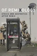 De la remixologie : Éthique et esthétique après le remix - Of Remixology: Ethics and Aesthetics After Remix