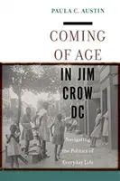 Coming of Age in Jim Crow DC : Navigating the Politics of Everyday Life (En anglais seulement) - Coming of Age in Jim Crow DC: Navigating the Politics of Everyday Life