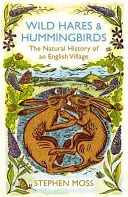 Lièvres sauvages et colibris - L'histoire naturelle d'un village anglais - Wild Hares and Hummingbirds - The Natural History of an English Village