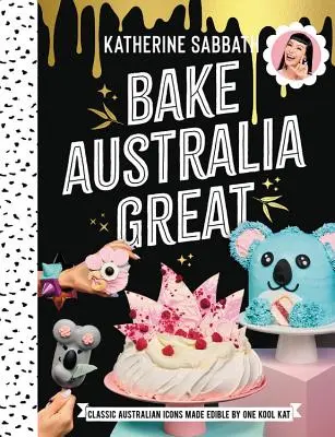 Bake Australia Great - Des icônes australiennes classiques rendues comestibles par une kool Kat - Bake Australia Great - Classic Australian icons made edible by one kool Kat