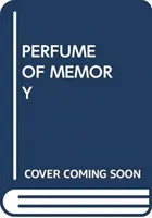 PARFUM DE MÉMOIRE - PERFUME OF MEMORY