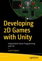 Développer des jeux 2D avec Unity : Programmation indépendante de jeux avec C# - Developing 2D Games with Unity: Independent Game Programming with C#