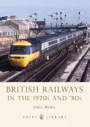 Les chemins de fer britanniques dans les années 1970 et 1980 - British Railways in the 1970s and '80s