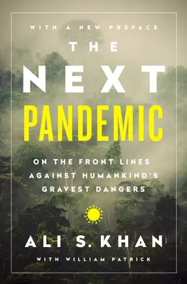 La prochaine pandémie : En première ligne contre les plus grands dangers de l'humanité - The Next Pandemic: On the Front Lines Against Humankinds Gravest Dangers