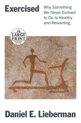 Exercé : Pourquoi une activité que nous n'avons jamais connue est saine et gratifiante - Exercised: Why Something We Never Evolved to Do Is Healthy and Rewarding