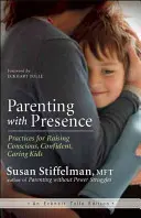 Parenting with Presence : Pratiques pour élever des enfants conscients, confiants et bienveillants - Parenting with Presence: Practices for Raising Conscious, Confident, Caring Kids