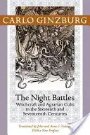 Batailles nocturnes : Sorcellerie et cultes agraires aux XVIe et XVIIe siècles - Night Battles: Witchcraft and Agrarian Cults in the Sixteenth and Seventeenth Centuries