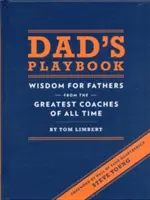 Dad's Playbook : La sagesse des plus grands entraîneurs de tous les temps à l'intention des pères - Dad's Playbook: Wisdom for Fathers from the Greatest Coaches of All Time