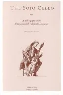 Le violoncelle solo : Bibliographie de la littérature pour violoncelle non accompagné - The Solo Cello: A Bibliography of the Unaccompanied Violoncello Literature