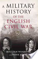 Histoire militaire de la guerre civile anglaise - 1642-1649 - Military History of the English Civil War - 1642-1649