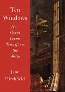 Dix fenêtres : Comment les grands poèmes transforment le monde - Ten Windows: How Great Poems Transform the World