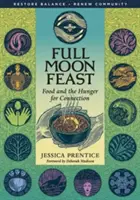 Le festin de la pleine lune : La nourriture et la faim de connexion - Full Moon Feast: Food and the Hunger for Connection