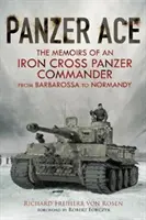 Panzer Ace : Les mémoires d'un commandant de Panzer de la Croix de Fer de Barbarossa à la Normandie - Panzer Ace: The Memoirs of an Iron Cross Panzer Commander from Barbarossa to Normandy